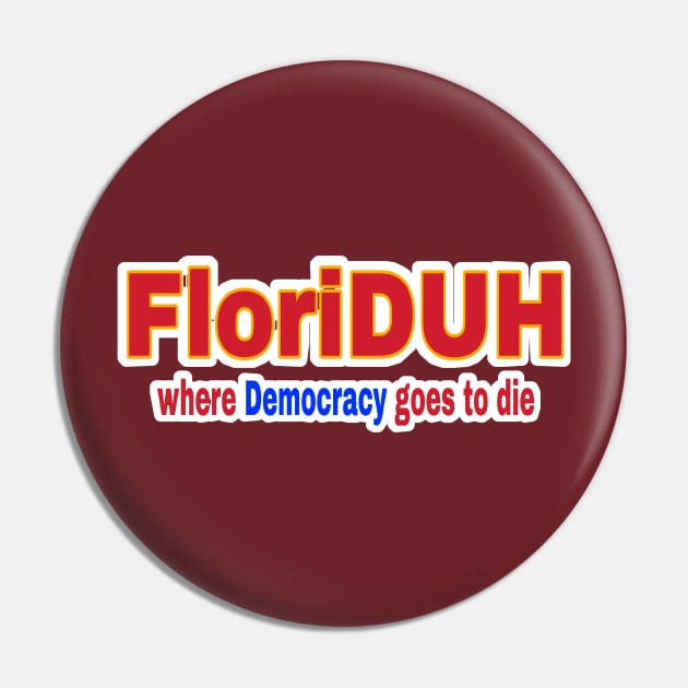 FloriDUH Where Democracy Goes To Die - Front Pin by SubversiveWare