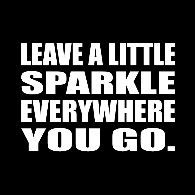 Leave a little sparkle everywhere you go by D1FF3R3NT