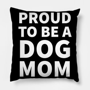 Proud To Be A Dog Mom Pillow