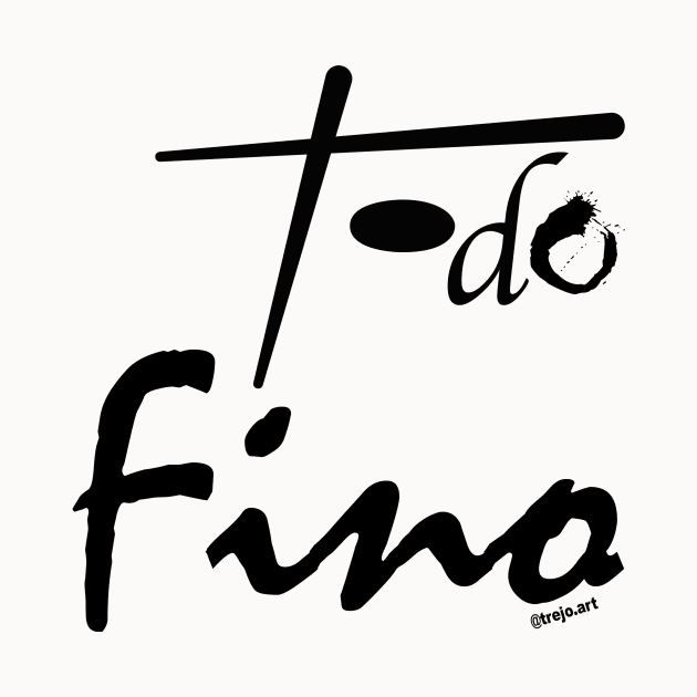 Todo fino by TREJOart