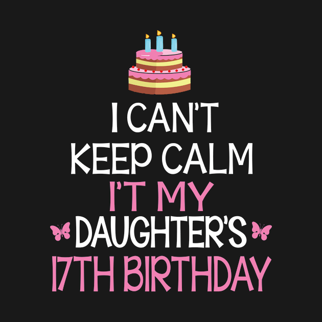 I Can't Keep Calm It's My Daughter's 17th Birthday Happy Father Mother Daddy Mommy Mama by bakhanh123