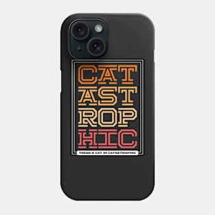 There's Cat in Catastrophic Phone Case