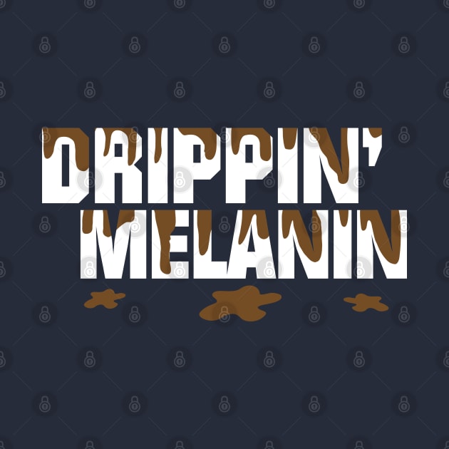 Drippin' Melanin by blackartmattersshop