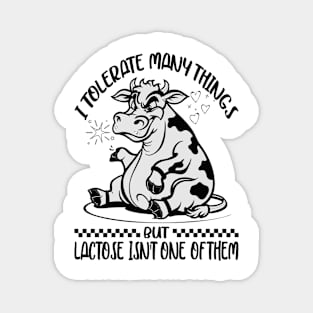 I Tolerate A Lot Of Thing's But Lactose Isn't One Of Them Magnet