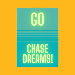 Go Chase Dreams! T-Shirt