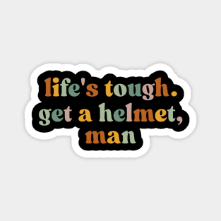 Life’s Tough Get a Helmet Man Magnet