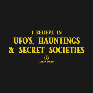 I believe in UFO's, Hauntings & Secret Societies T-Shirt