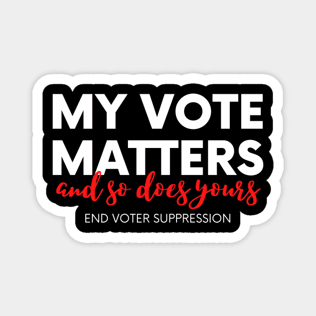 My Vote Matters, All Votes Matter, End Voter Suppression Magnet by FairyNerdy