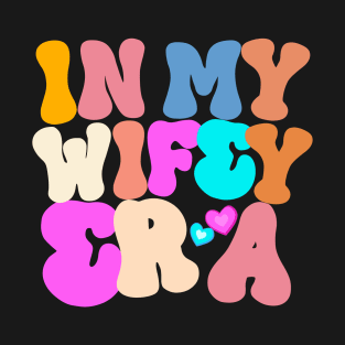 In my wifey era T-Shirt