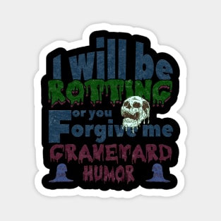 dark humor I will be rotting for you. Magnet