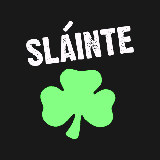 Slainte Irish for Cheers St Patricks Day by CoolApparelShop