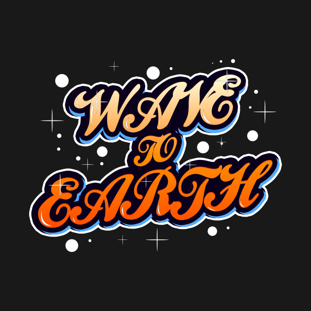 Wave To Earth by TaglineTees