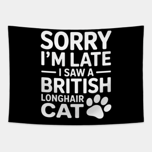 Sorry I'm Late I Saw A British Longhair Cat Tapestry