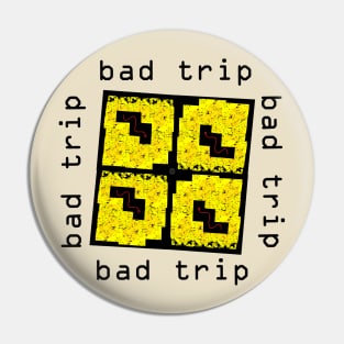 Bad Trip Pin