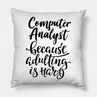 Computer Analyst Because Adulting Is Hard Pillow