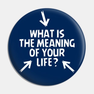 What is the Meaning of Your Life? Pin