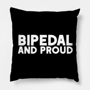 Bipedal And Proud Pillow