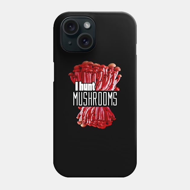 I hunt mushrooms Phone Case by Frajtgorski