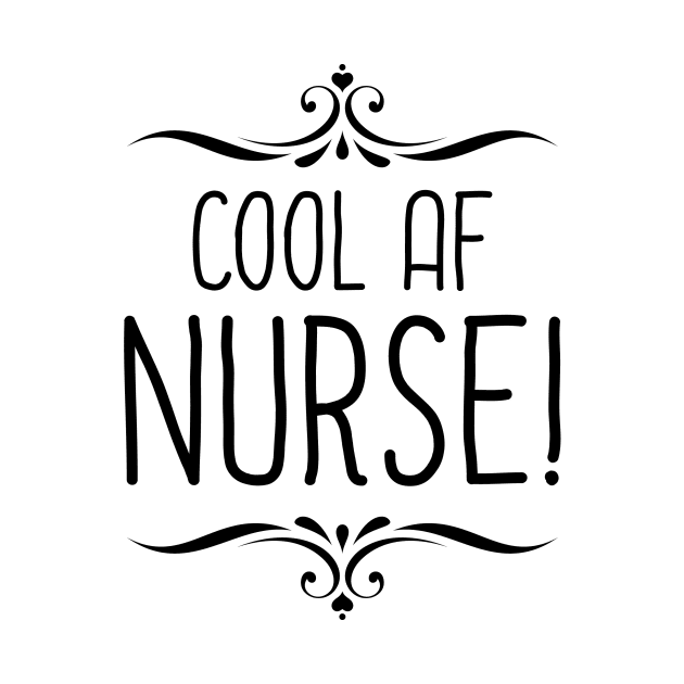 Cool AF Nurse by InspiredQuotes