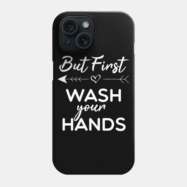 But First Wash Your Hands Phone Case by Tee-quotes 