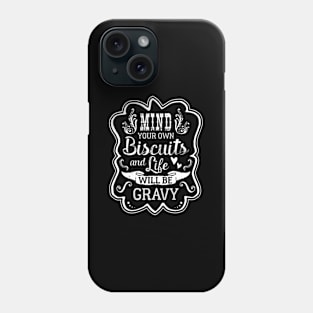 Mind Your Own Biscuits And Life Will Be Gravy 21556 Phone Case