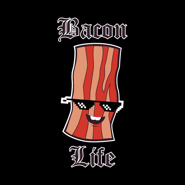 Bacon Life by Shapetrix