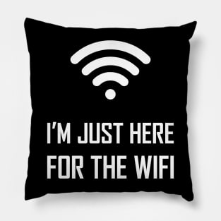 I'm just here for the wifi funny joke gift Pillow