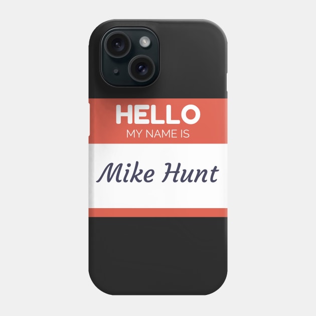 Funny name shirts my name is Mike Hunt Phone Case by giftideas