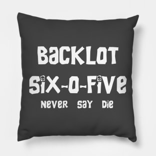 ''Never Say Die'' Back Lot 605 Pillow