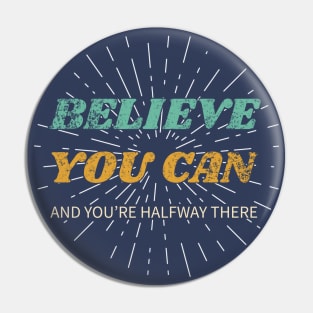 Believe You Can And You're Halfway There Pin