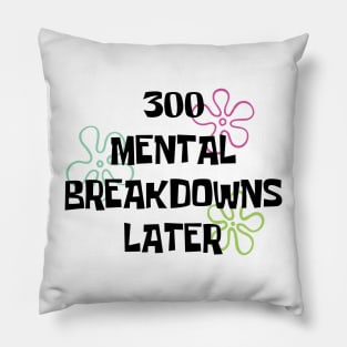 300 Mental breakdowns later quote Pillow