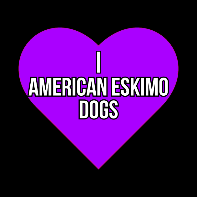 I love American Eskimo Dogs by Word and Saying