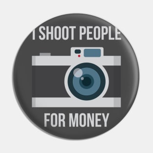 I shoot people for money Pin