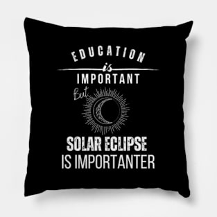 School Is Important But Solar Eclipse Is Importanter Pillow