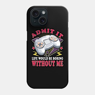 Life Would Be Boring Without Me Funny Gaming Phone Case