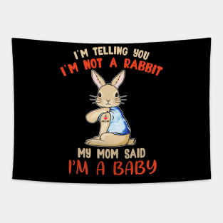 I'm telling you I'm not a Rabbit my mom said I'm a baby T shirt Tapestry