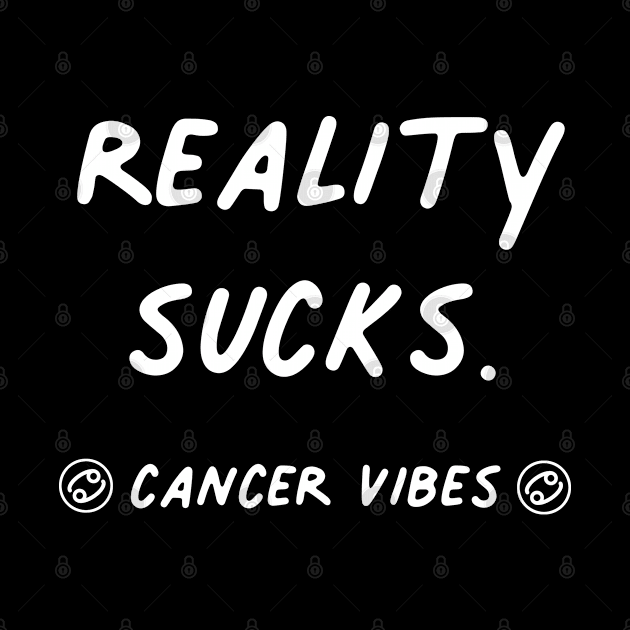 Reality Sucks Cancer funny quote zodiac astrology horoscope by Astroquotes