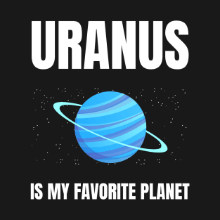 Uranus is my favorite planet T-Shirt