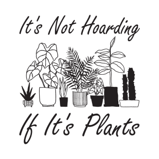 It's Not Hoarding If It's Plants T-Shirt