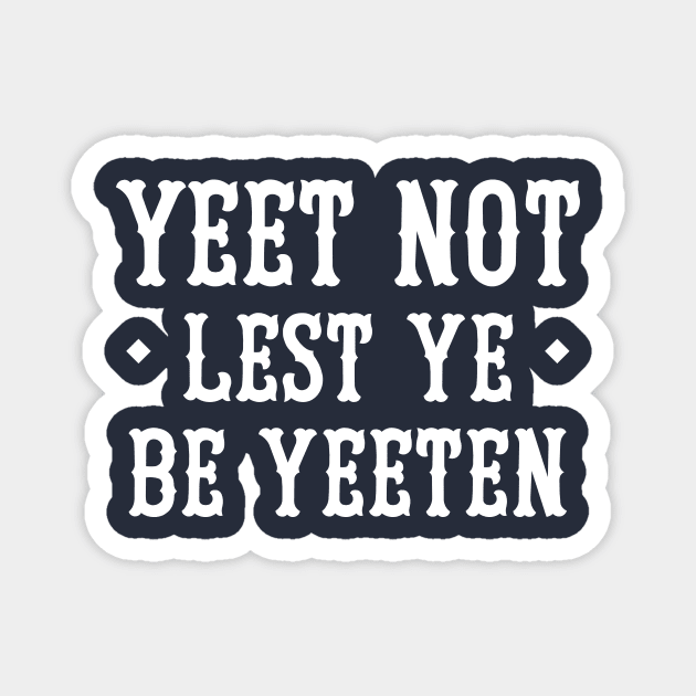 Yeet Not Lest Ye Be Yeeten Magnet by dumbshirts