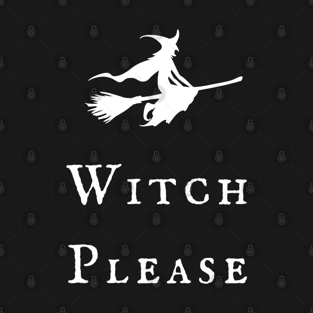 Witch Please! Magickal Flying Witch Broomstick Witchy Vibes Wiccan Symbol Design by WiccanGathering