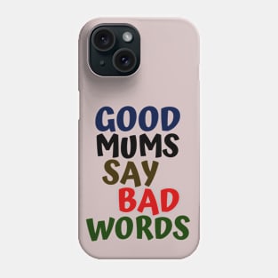 Good Mums Say Bad Words Phone Case