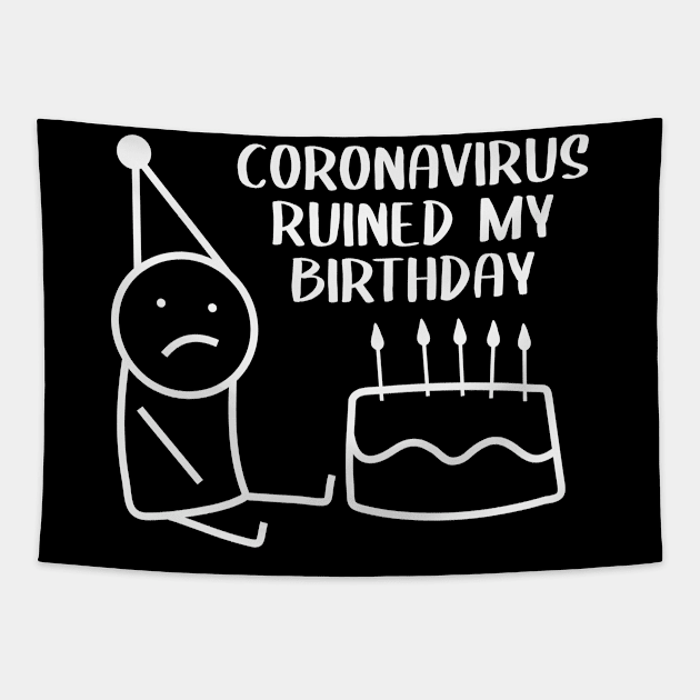 CORONAVIRUS RUINED MY BIRTHDAY Tapestry by GeekCastle