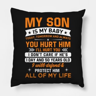 My son is my baby today, tomorrow and always you hurt him I'LL hurt you Pillow