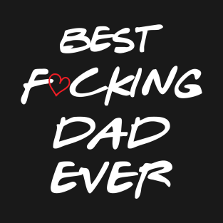 Best Fucking Dad Ever T-Shirt