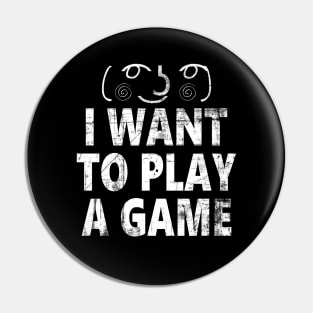 i want to play a game Pin