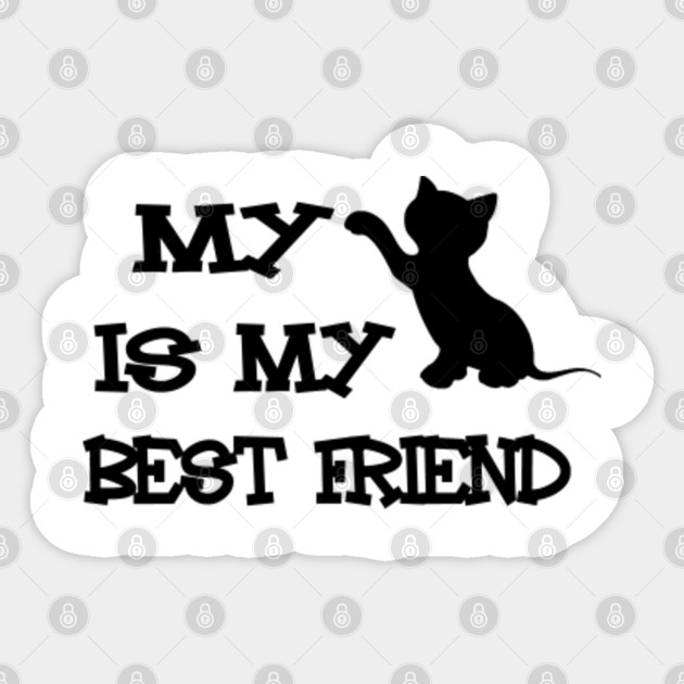 My Cat Is My Best Friend My Cat Is My Best Friend Sticker