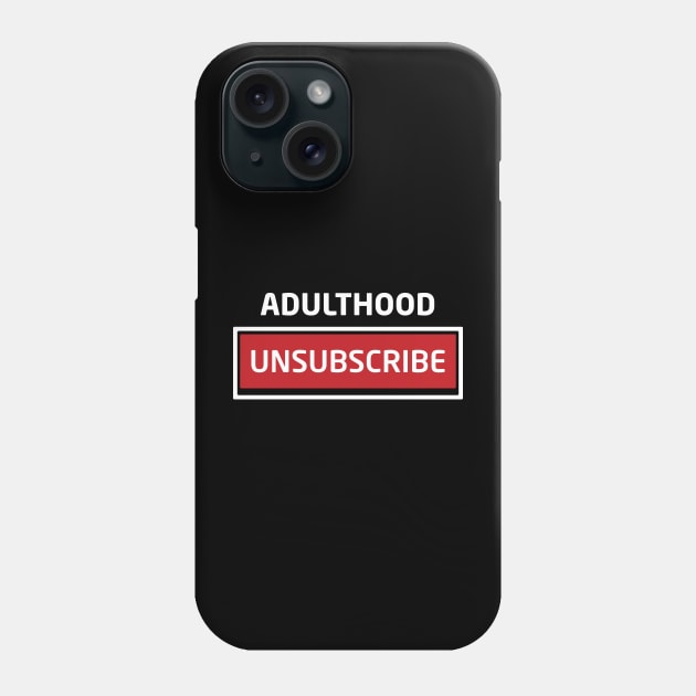 Adulthood Unsubscribe Phone Case by Inspirit Designs