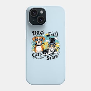 Dogs Have Owners Cats Have Staff Phone Case