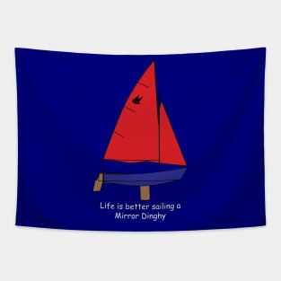 Mirror Dinghy - Life is better sailing a Mirror Dinghy Tapestry